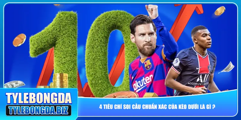 4 tiêu chí soi cầu chuẩn xác của kèo dưới là gì ?