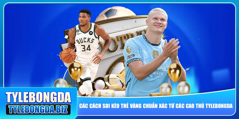 Các cách soi kèo thẻ vàng chuẩn xác từ các cao thủ tylebongda