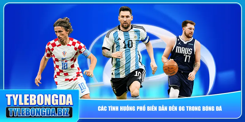 Các tình huống phổ biến dẫn đến OG trong bóng đá