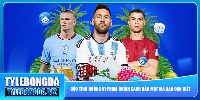 Các tình huống vi phạm chính sách bảo mật mà bạn cần biết