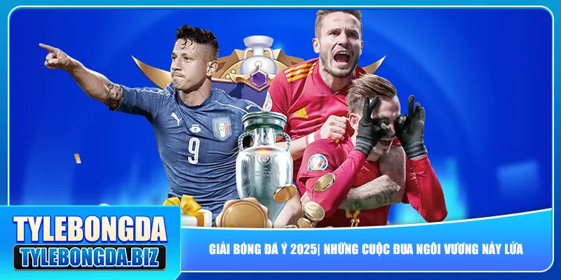 giai-bong-da-y-2025-nhung-cuoc-dua-ngoi-vuong-nay-lua