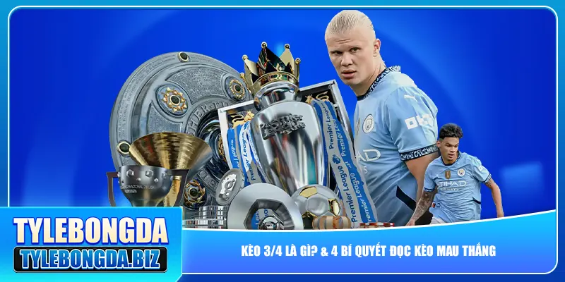 kèo 3/4 là gì? & 4 bí quyết đọc kèo mau thắng