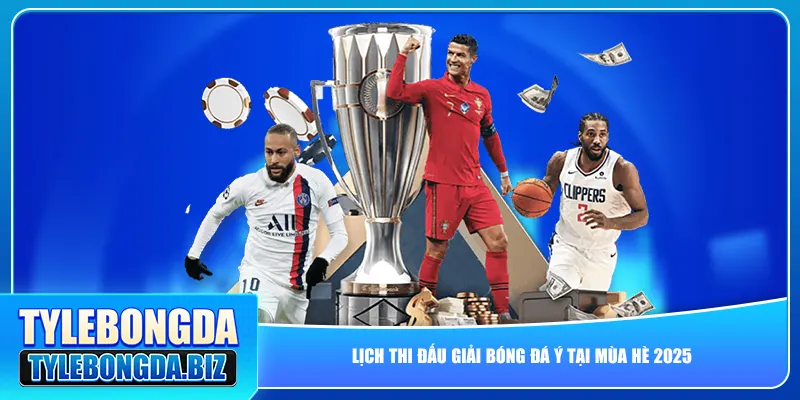 Lịch thi đấu giải bóng đá Ý tại mùa hè 2025