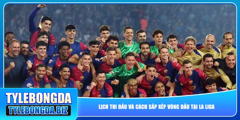 Lịch thi đấu và cách sắp xếp vòng đấu tại La Liga