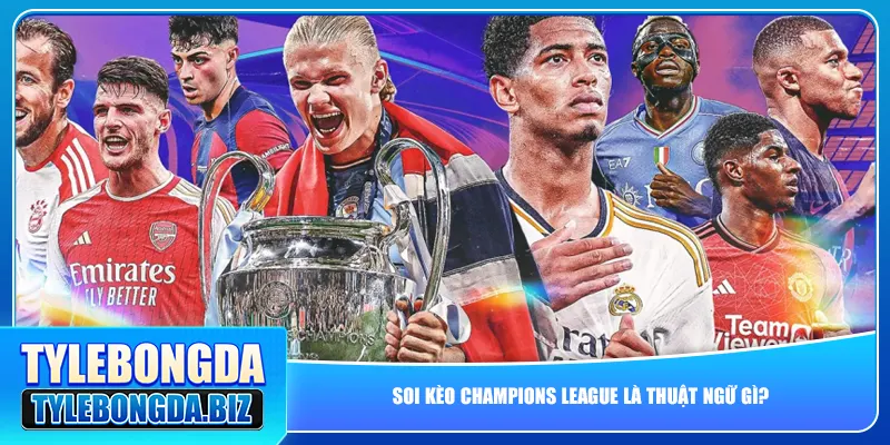 Soi kèo Champions League là thuật ngữ gì?