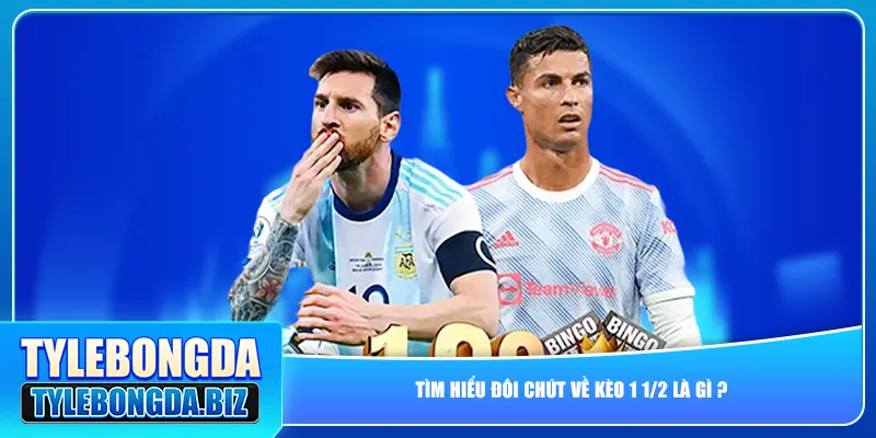 Tìm hiểu đôi chút về kèo 1 1/2 là gì ?