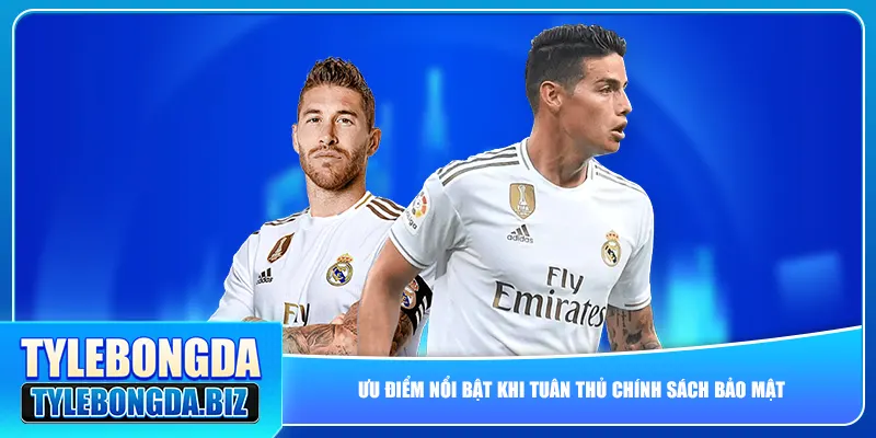 Ưu điểm nổi bật khi tuân thủ chính sách bảo mật